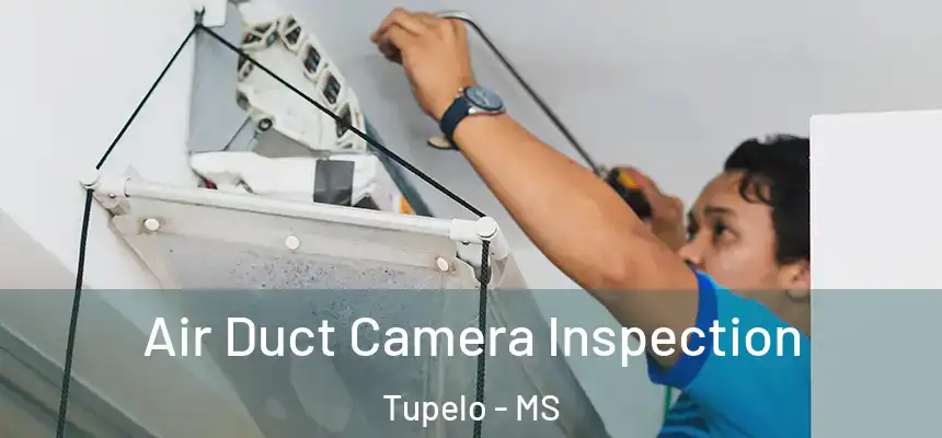  Air Duct Camera Inspection Tupelo - MS