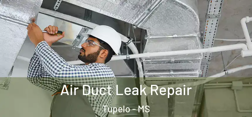  Air Duct Leak Repair Tupelo - MS