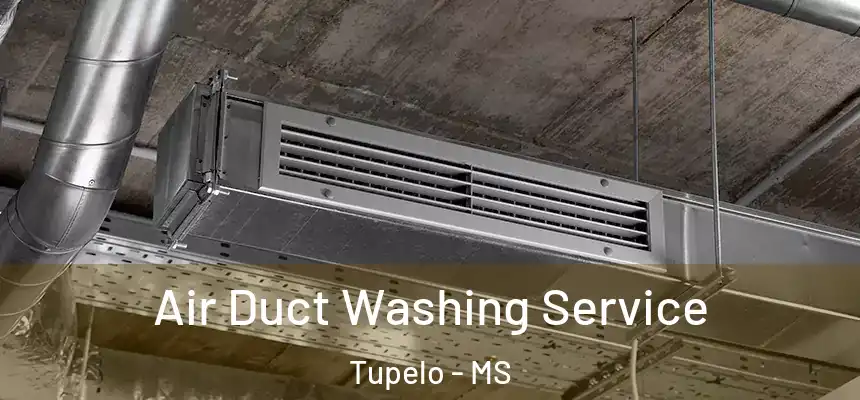  Air Duct Washing Service Tupelo - MS