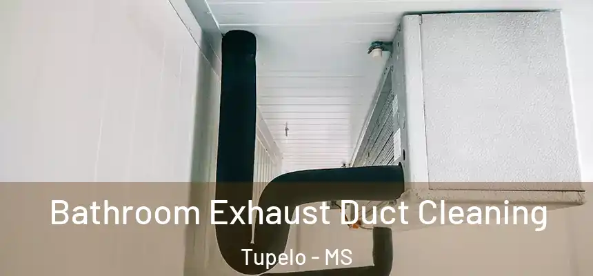 Bathroom Exhaust Duct Cleaning Tupelo - MS