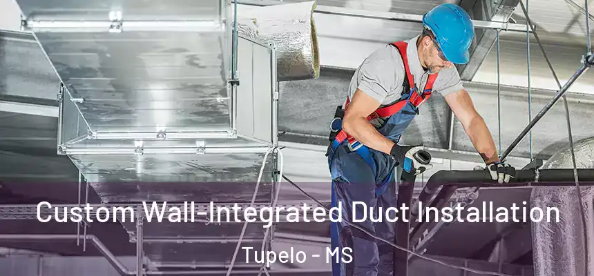 Custom Wall-Integrated Duct Installation Tupelo - MS