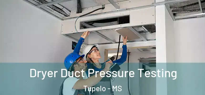 Dryer Duct Pressure Testing Tupelo - MS