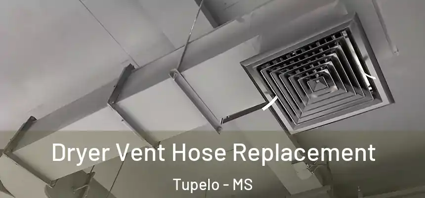 Dryer Vent Hose Replacement Tupelo - MS