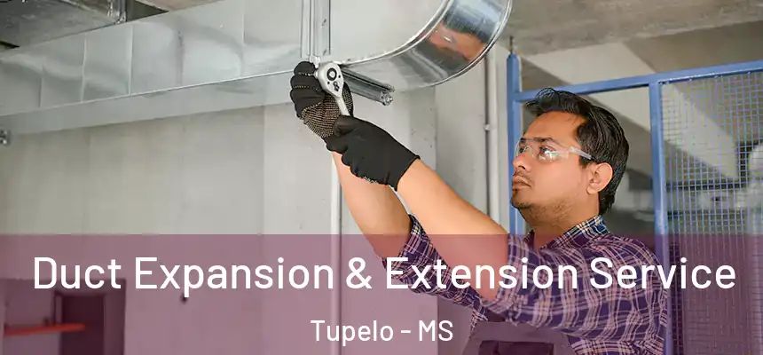 Duct Expansion & Extension Service Tupelo - MS