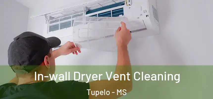In-wall Dryer Vent Cleaning Tupelo - MS