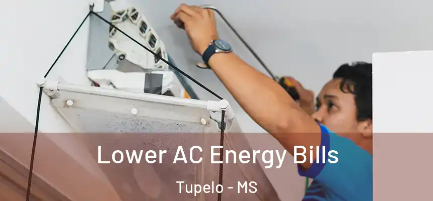  Lower AC Energy Bills Tupelo - MS