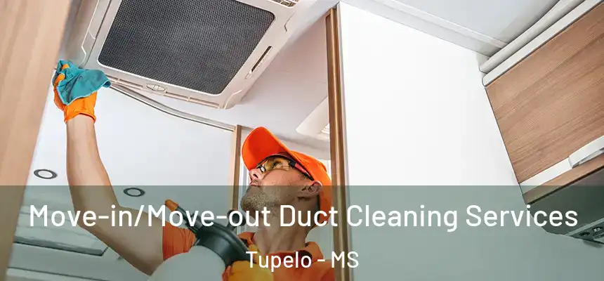 Move-in/Move-out Duct Cleaning Services Tupelo - MS