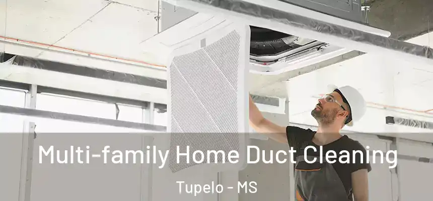  Multi-family Home Duct Cleaning Tupelo - MS