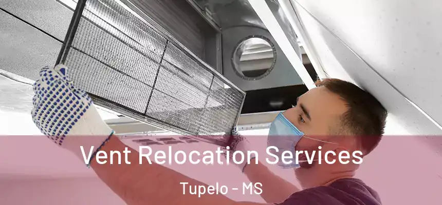 Vent Relocation Services Tupelo - MS