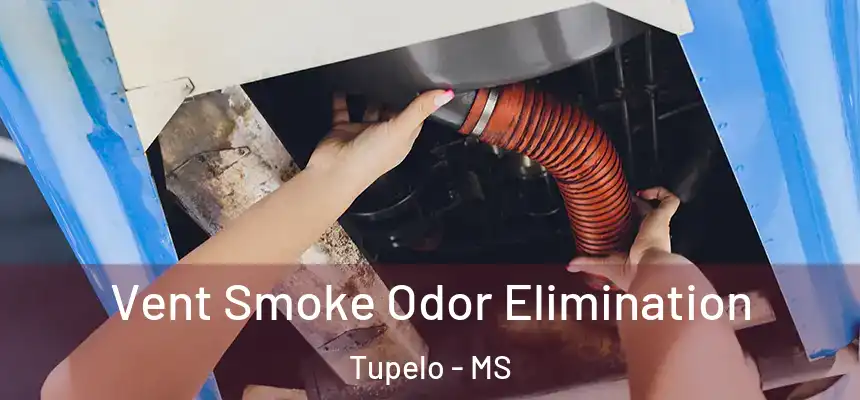 Vent Smoke Odor Elimination Tupelo - MS