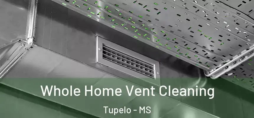  Whole Home Vent Cleaning Tupelo - MS